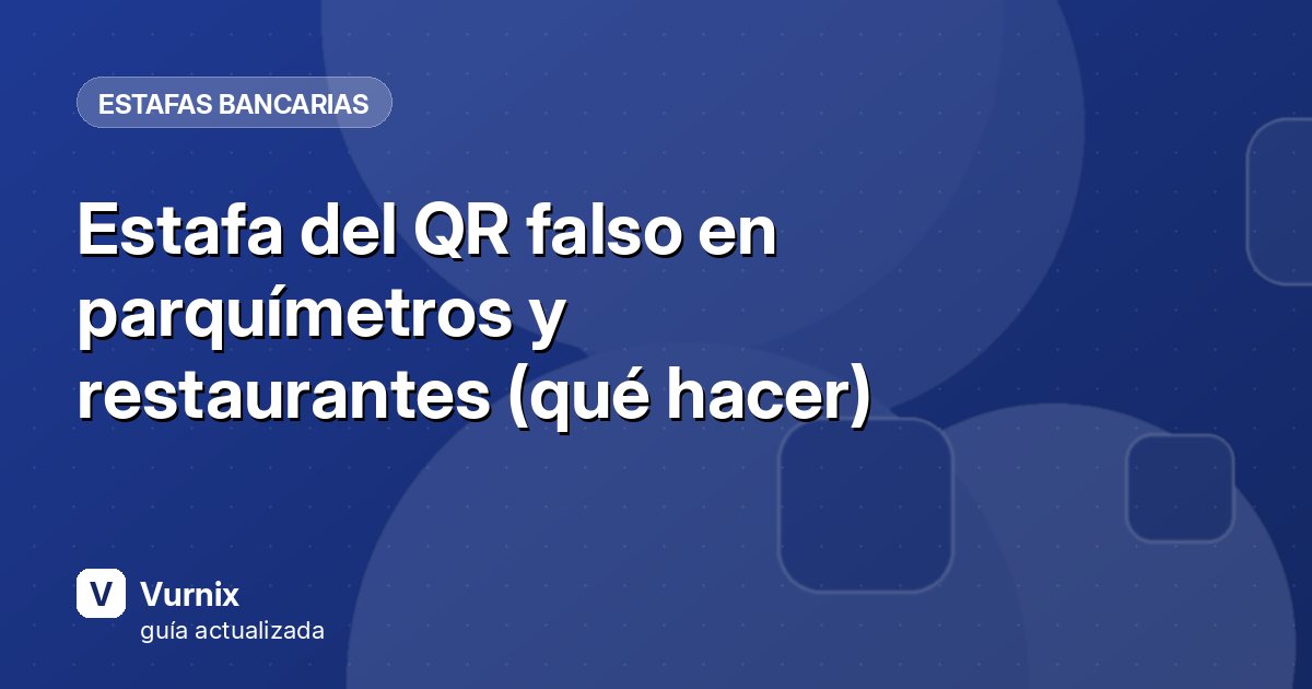 Estafa del QR falso en parquímetros y restaurantes (qué hacer)