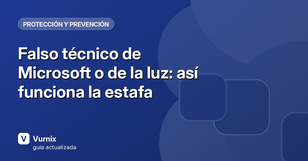 Falso técnico de Microsoft o de la luz: así funciona la estafa