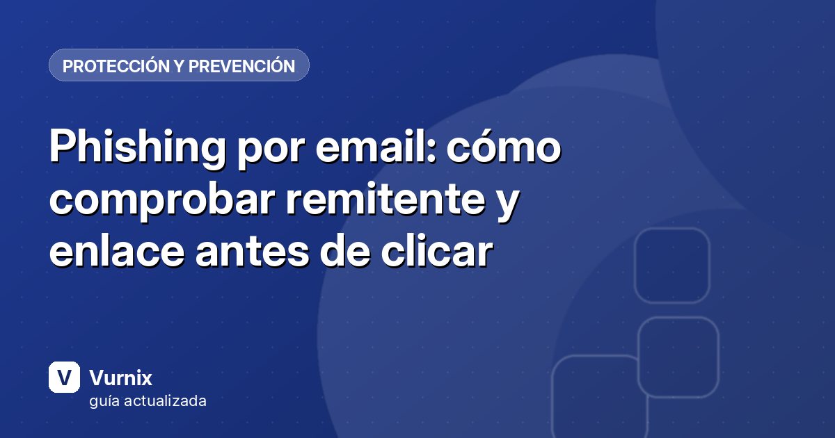 Phishing por email: cómo comprobar remitente y enlace antes de clicar